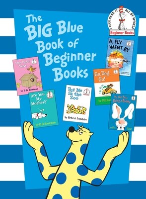 The Big Blue Book of Beginner Books: Go  Dog. Go!  Are You My Mother?  the Best Nest  Put Me in the Zoo  It's Not Easy Being a Bunny  a Fly Went by