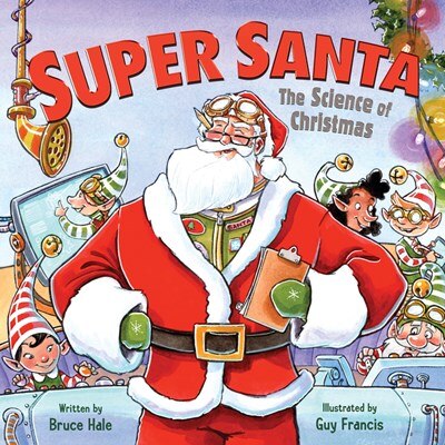 Super Santa: The Science of Christmas: A Christmas Holiday Book for Kids