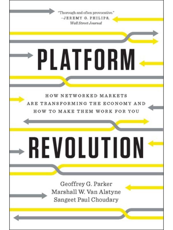 Platform Revolution: How Networked Markets Are Transforming the Economy and How to Make Them Work for You