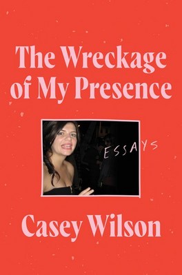 The Wreckage of My Presence: Essays