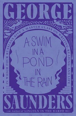 A Swim in a Pond in the Rain: In Which Four Russians Give a Master Class on Writing  Reading  and Life