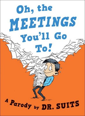 Oh  the Meetings You'll Go To!: A Parody