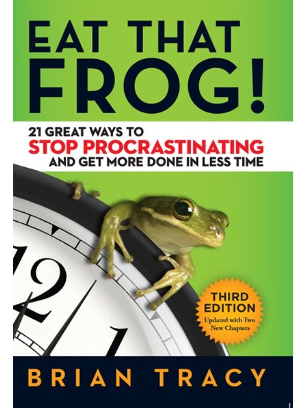 Eat That Frog!: 21 Great Ways to Stop Procrastinating and Get More Done in Less Time