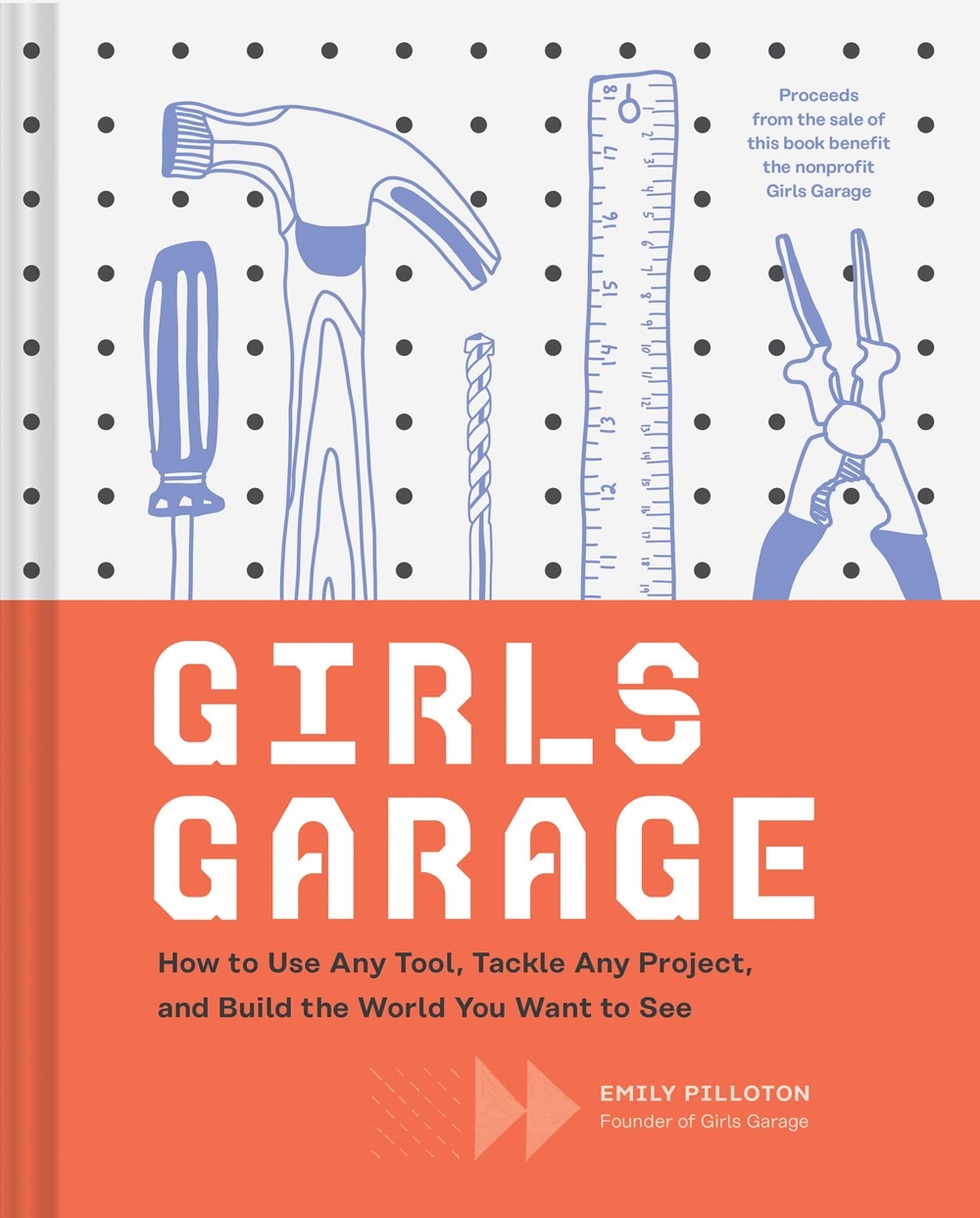 Girls Garage: How to Use Any Tool  Tackle Any Project  and Build the World You Want to See (Teenage Trailblazers  Stem Building Proj