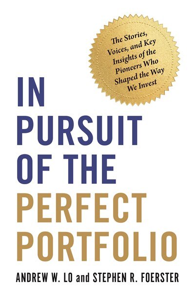 In Pursuit of the Perfect Portfolio: The Stories  Voices  and Key Insights of the Pioneers Who Shaped the Way We Invest