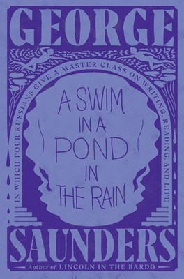 A Swim in a Pond in the Rain: In Which Four Russians Give a Master Class on Writing  Reading  and Life