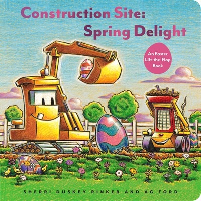 Construction Site: Spring Delight: An Easter Lift-The-Flap Book