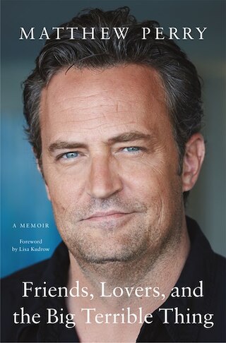 Friends  Lovers  and the Big Terrible Thing: A Memoir