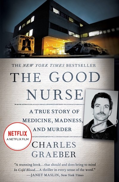 The Good Nurse: A True Story of Medicine  Madness  and Murder