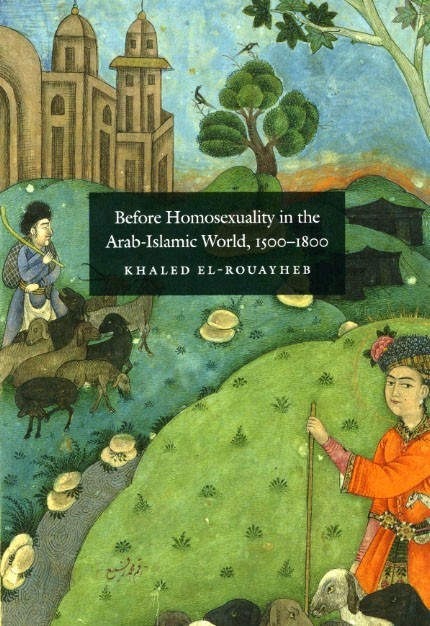 Before Homosexuality in the Arab-Islamic World  1500-1800