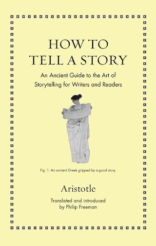 How to Tell a Story: An Ancient Guide to the Art of Storytelling for Writers and Readers