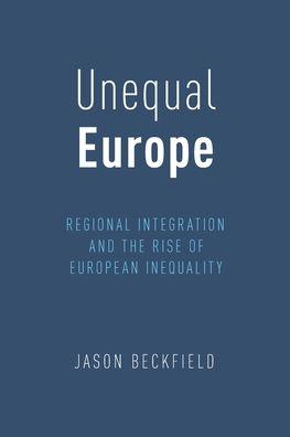 Unequal Europe: Regional Integration and the Rise of European Inequality