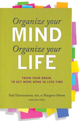 Organize Your Mind  Organize Your Life: Train Your Brain to Get More Done in Less Time