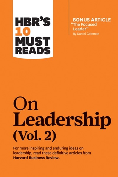 Hbr's 10 Must Reads on Leadership  Vol. 2 (with Bonus Article the Focused Leader by Daniel Goleman)