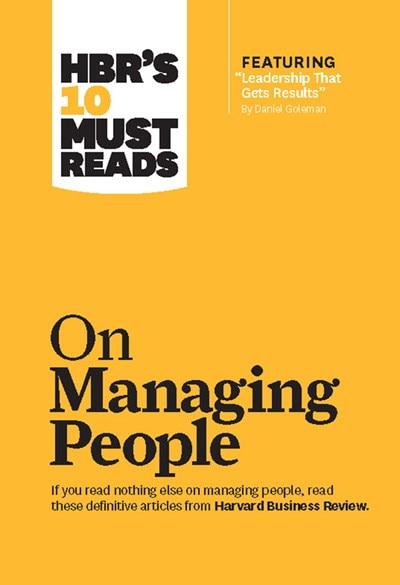 Hbr's 10 Must Reads on Managing People (with Featured Article Leadership That Gets Results  by Daniel Goleman)