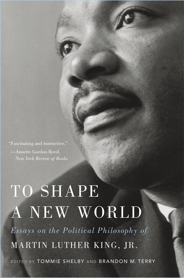 To Shape a New World: Essays on the Political Philosophy of Martin Luther King  Jr.