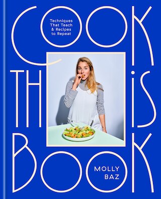 Cook This Book: Techniques That Teach and Recipes to Repeat: A Cookbook