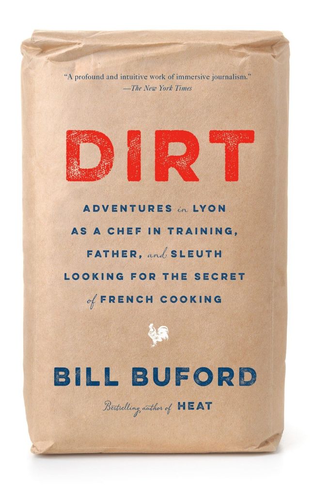 Dirt: Adventures in Lyon as a Chef in Training  Father  and Sleuth Looking for the Secret of French Cooking