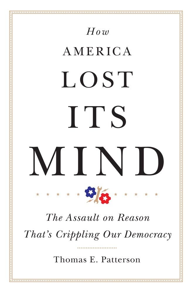 How America Lost Its Mind  Volume 15: The Assault on Reason That's Crippling Our Democracy