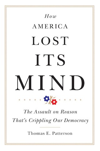 How America Lost Its Mind  Volume 15: The Assault on Reason That's Crippling Our Democracy