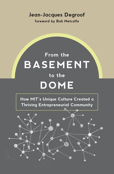 From the Basement to the Dome: How Mits Unique Culture Created a Thriving Entrepreneurial Community