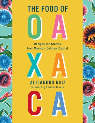 The Food of Oaxaca: Recipes and Stories from Mexico's Culinary Capital
