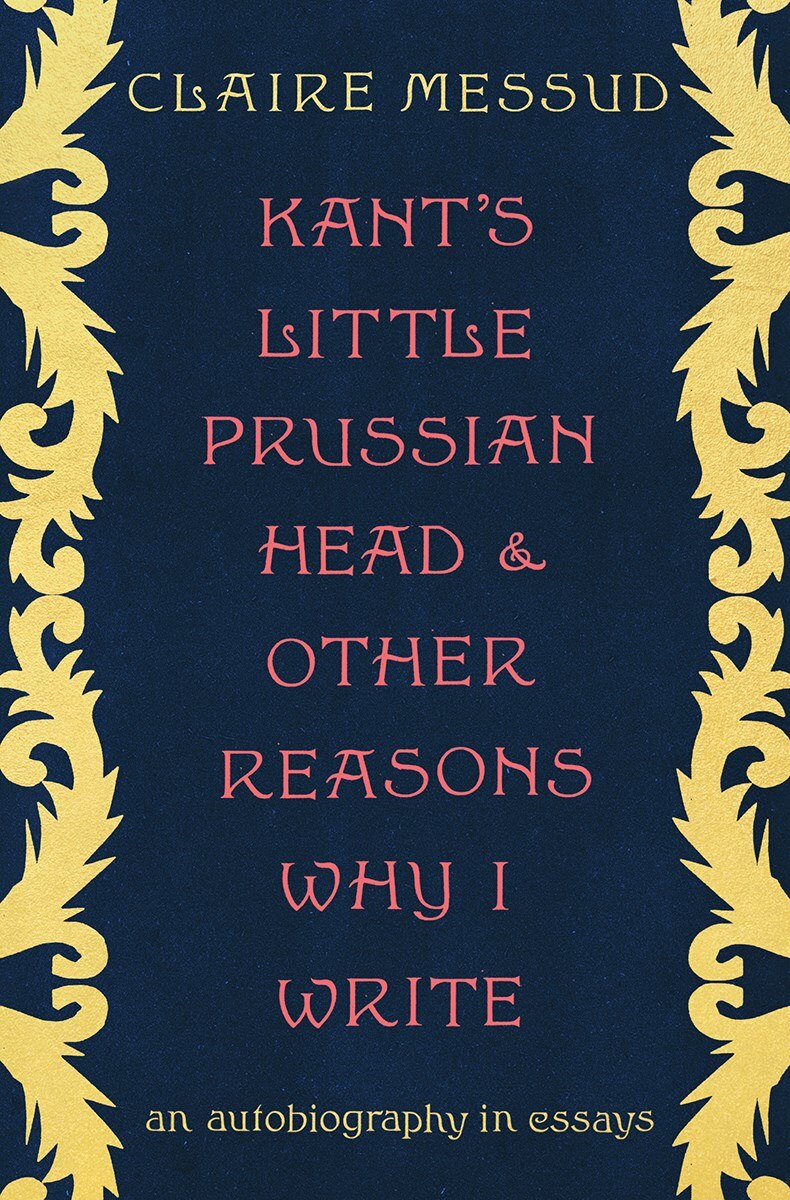 Kant's Little Prussian Head and Other Reasons Why I Write: An Autobiography in Essays