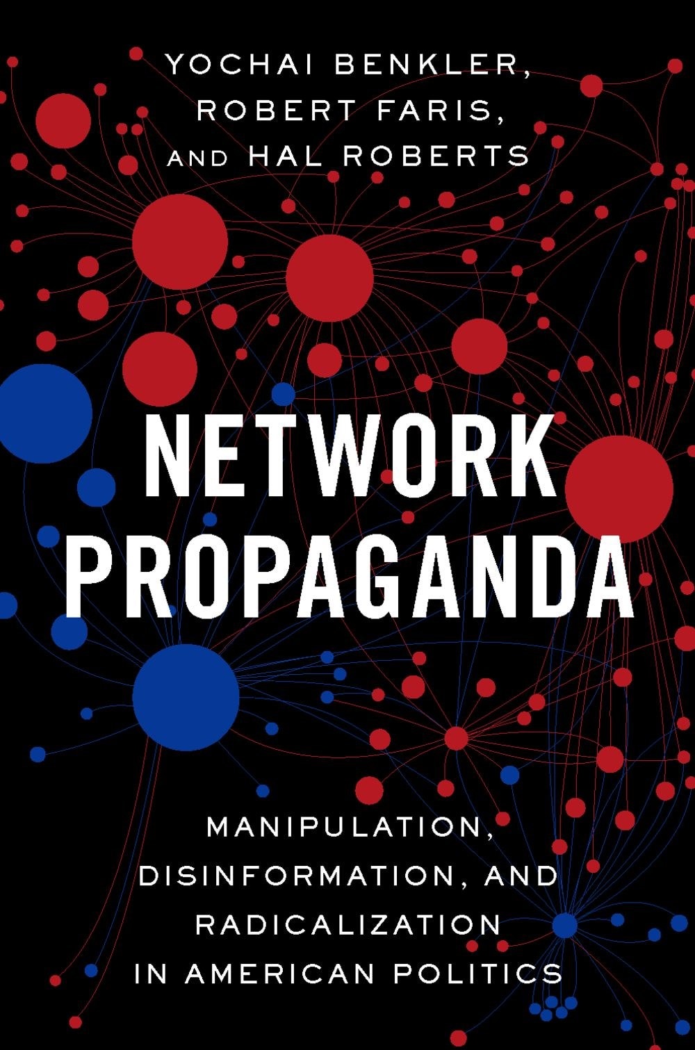 Network Propaganda: Manipulation  Disinformation  and Radicalization in American Politics