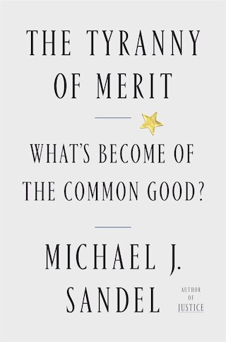 The Tyranny of Merit: What's Become of the Common Good?
