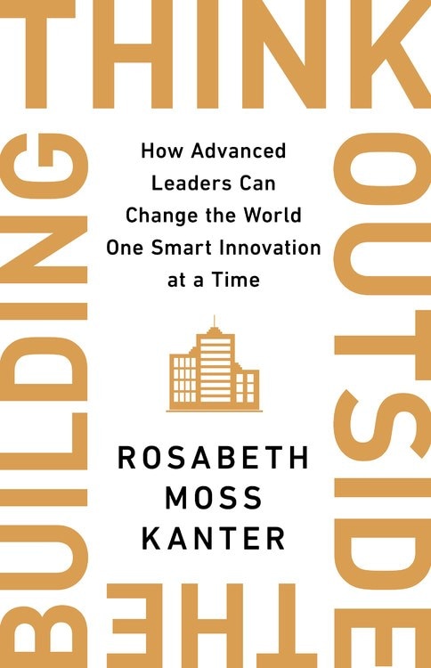 Think Outside the Building: How Advanced Leaders Can Change the World One Smart Innovation at a Time