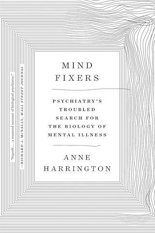 Mind Fixers: Psychiatry's Troubled Search for the Biology of Mental Illness