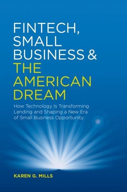 Fintech  Small Business & the American Dream: How Technology Is Transforming Lending and Shaping a New Era of Small Business Opportunity