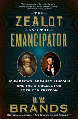 The Zealot and the Emancipator: John Brown  Abraham Lincoln and the Struggle for American Freedom