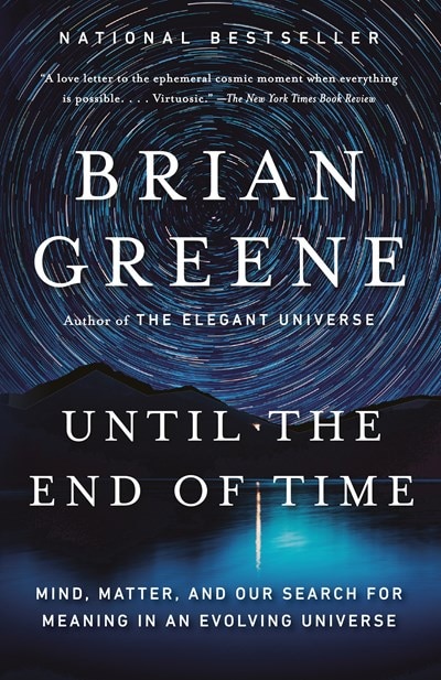 Until the End of Time: Mind  Matter  and Our Search for Meaning in an Evolving Universe