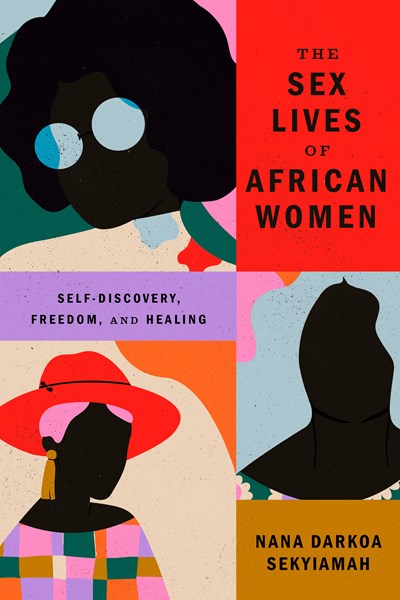 The Sex Lives of African Women: Self-Discovery  Freedom  and Healing