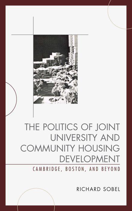 The Politics of Joint University and Community Housing Development: Cambridge  Boston  and Beyond