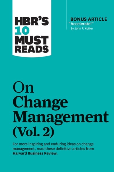 Hbr's 10 Must Reads on Change Management  Vol. 2 (with Bonus Article "accelerate!" by John P. Kotter)