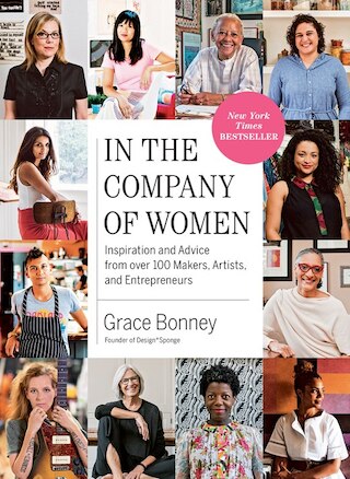 In the Company of Women: Inspiration and Advice from Over 100 Makers  Artists  and Entrepreneurs