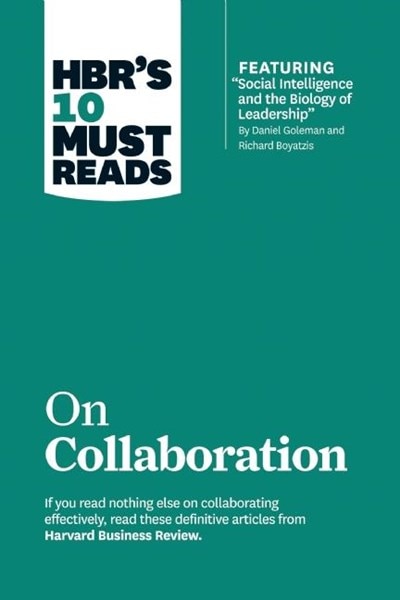 Hbr's 10 Must Reads on Collaboration (with Featured Article Social Intelligence and the Biology of Leadership  by Daniel Goleman and Richard Boyatzis)
