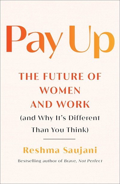 Pay Up: The Future of Women and Work (and Why It's Different Than You Think)