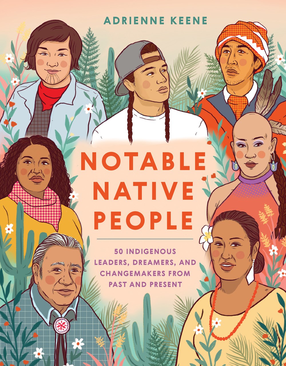 Notable Native People: 50 Indigenous Leaders  Dreamers  and Changemakers from Past and Present