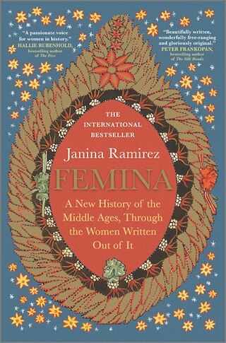 Femina: A New History of the Middle Ages  Through the Women Written Out of It