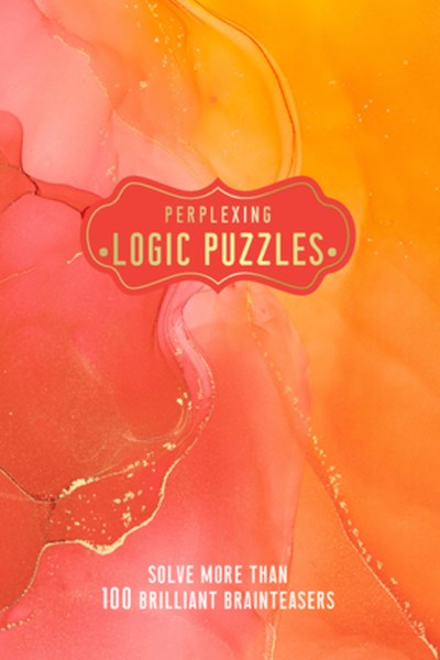 Perplexing Logic Puzzles: Solve More Than 100 Brilliant Brain-Teasers