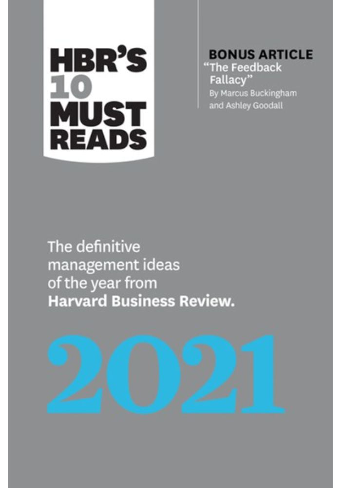 Hbr's 10 Must Reads 2021: The Definitive Management Ideas of the Year from Harvard Business Review (with Bonus Article "the Feedback Fallacy" by