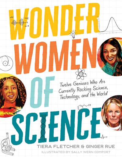 Wonder Women of Science: How 12 Geniuses Are Rocking Science  Technology  and the World