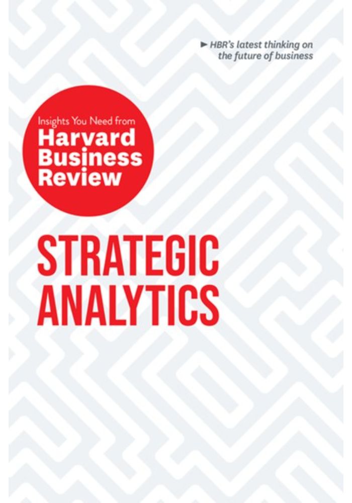 Strategic Analytics: The Insights You Need from Harvard Business Review