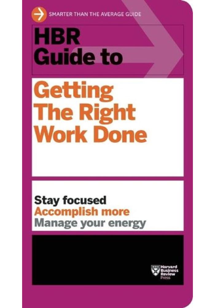 HBR Guide to Getting the Right Work Done (HBR Guide Series)