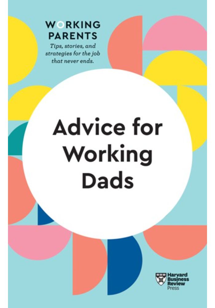 Advice for Working Dads (HBR Working Parents Series)