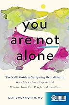 You Are Not Alone: The Nami Guide to Navigating Mental Health--With Advice from Experts and Wisdom from Real People and Families