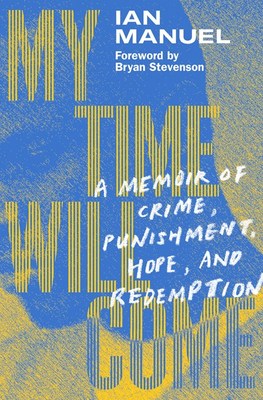My Time Will Come: A Memoir of Crime  Punishment  Hope  and Redemption